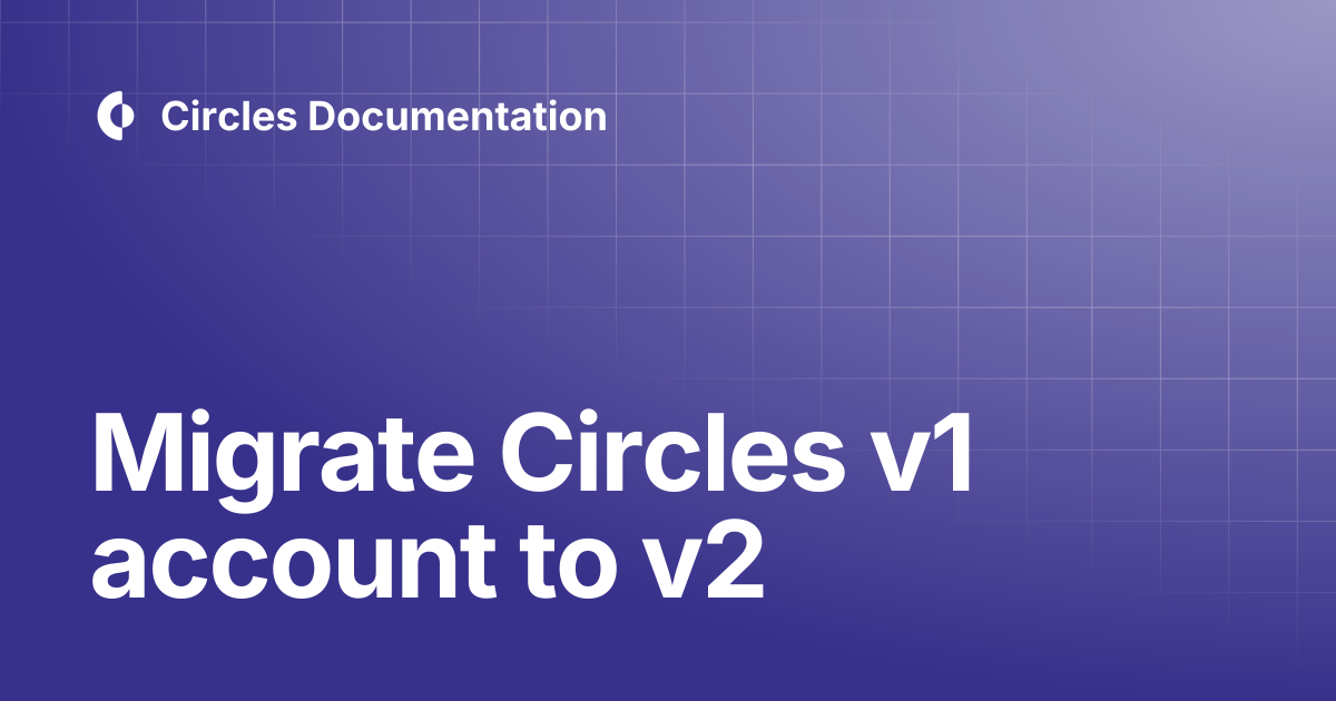 Migrate Circles v1 account to v2 | User Guides | Circles Documentation