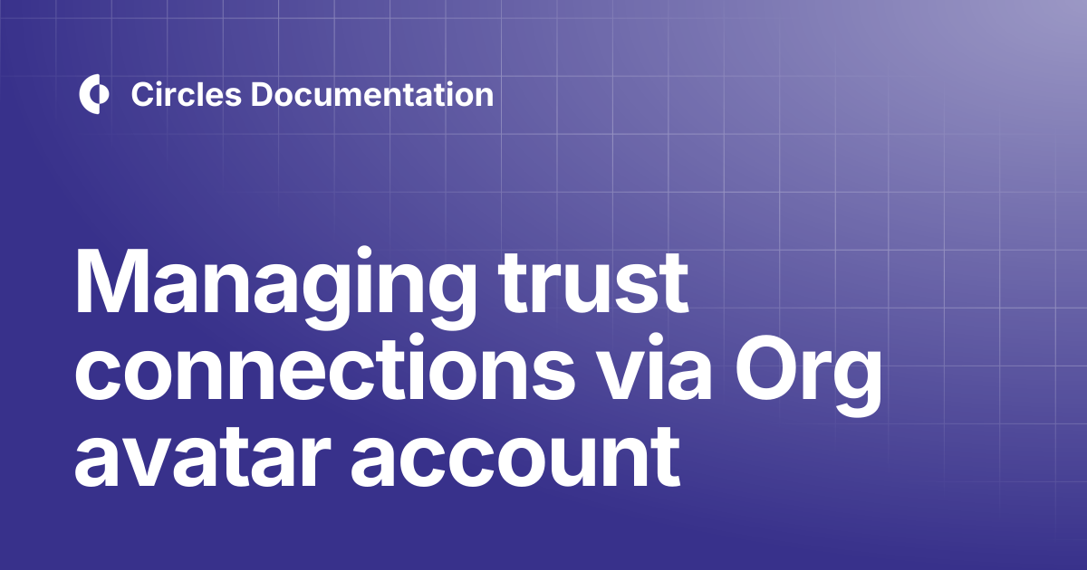 Managing trust connections via Org avatar account | Circles Documentation